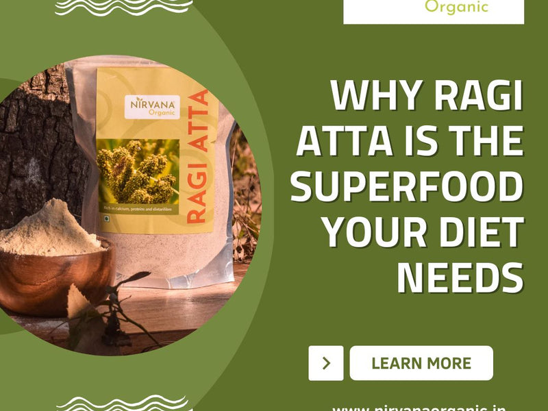 Why Ragi Atta is the Superfood Your Diet Needs
