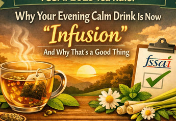 FSSAI 2025 Tea Rule: Why Your Evening Calm Drink Is Now “Infusion” And Why That’s a Good Thing